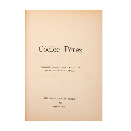 Solís Alcalá, Ermilo. Códice Pérez. Mérida de Yucatán: Imprenta Oriente, 1949. XV + 371 p.