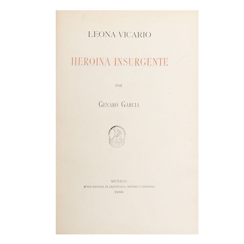 García, Genaro. Leona Vicario, Heroína Insurgente.  México: Museo Nacional de Arqueología, Historia y Etnografía, 1910.