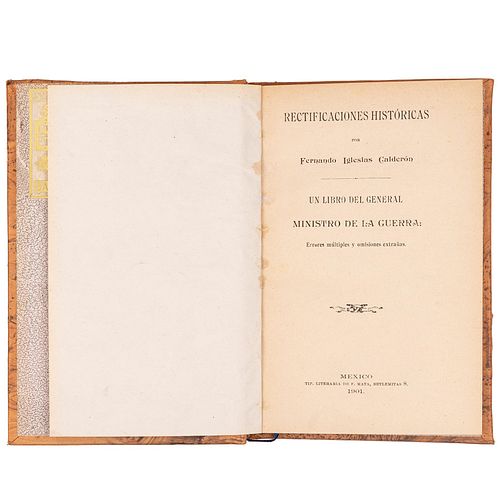 Iglesias Calderón, Fernando. Rectificaciones Históricas. Un Libro del General Ministro de la Guerra. México: 1901.