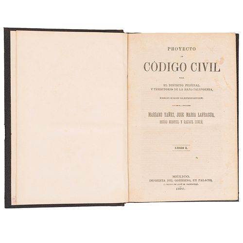 Yañez, Mariano - Lafragua, José María. Proyecto de Código Civil para el Distrito Federal. México: Imprenta del Gobierno, 1870.