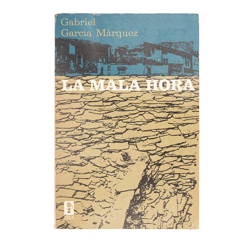 García Márquez, Gabriel. La Mala Hora. México: Editorial Era, 1966.  8o. marquilla, 198 p. Edición de 2,000 ejemplares...