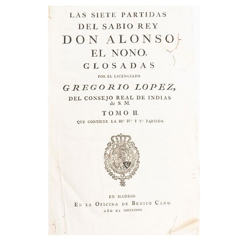 López, Gregorio. Las Siete Partidas del Sabio Rey Don Alonso el Nono. En Madrid: En la Oficina de Benito Cano, 1789. Tomo II.