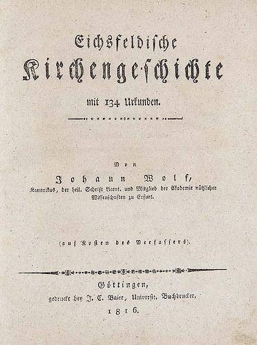Wolf, Johann
Eichsfeldische Kirchengeschichte mit 134 Urkunden. Goettingen, Baier, 1816. VIII S., 4 Bll., 243, 224 S. Gr.-8°