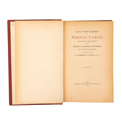 Cuevas, P. Mariano. Cartas y Otros Documentos de Hernán Cortés Novísimamente Descubiertos en el Archivo General. Sevilla, 1915.