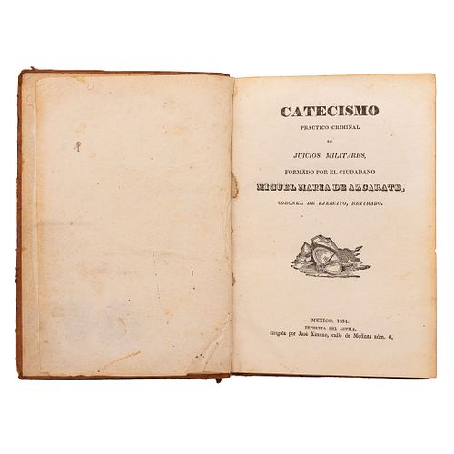 Azcárate, Miguel María de. Catecismo Práctico Criminal de Juicios Militares. México: Imprenta del Águila, 1834.
