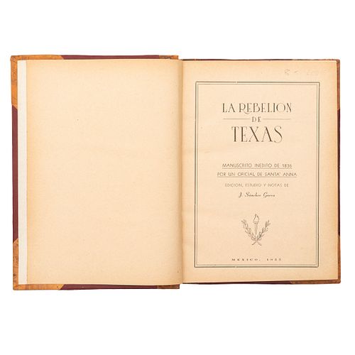 Sánchez Garza, J. (Editor). La Rebelión de Texas. Manuscrito Inédito de 1836, por un Oficial de Santa Anna. México, 1955. 2da edición.