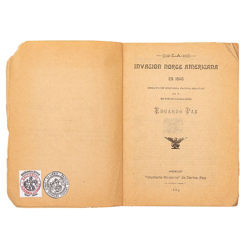 Paz, Eduardo. La Invación Norte Americana en 1846 Ensayo de Historia Patria - Militar. México, 1889. Primera edición. Una tabla plegada