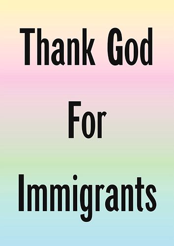 Jeremy Deller, "Thank God For Immigrants"