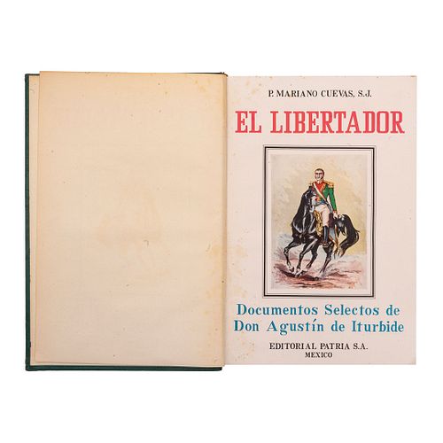 Cuevas, Mariano. El Libertador, Documentos Selectos de Don Agustín de Iturbide. México: Editorial Patria, 1947. Primera edición.