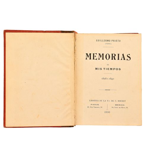 Prieto, Guillermo (Fidel). Memorias de Mis Tiempos 1828 - 1853. París - México: 1906. Tomos I y II en un volumen.