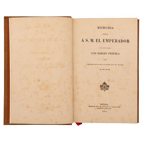 Robles Pezuela, Luis. Memoria Presentada a S. M. el Emperador de los Trabajos Ejecutados. México, 1866. 10 láminas, 2 croquis y un mapa