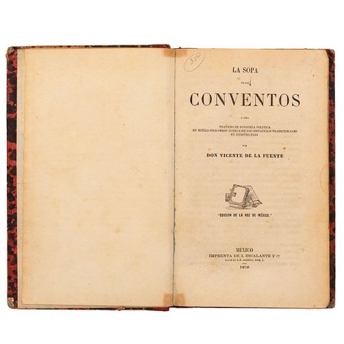 De la Fuente, Vicente. La Sopa de los Conventos o sea Tratado de Economía Política en Estilo Joco - Serio. México, 1870.  2da edición.