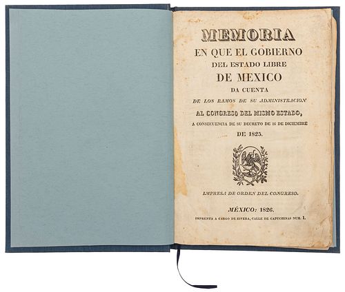 Muzquiz, Melchor. Memoria en que el Gobierno del Estado Libre de México da cuenta de los Ramos de su Administración. México, 1826.