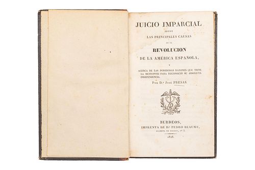 Presas, José. Juicio Imparcial sobre las Principales Causas de la Revolución de la América Española… Burdeos, 1828