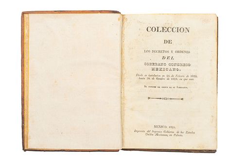 Colección de los Decretos y Órdenes del Soberano Congreso Mexicano. Desde su Instalación en 24 de Febrero de 1822... Méx 1825