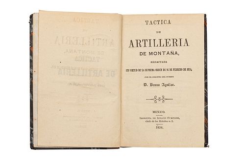 Aguilar, Bruno. Táctica de Artillería de Montaña, Redactada en Virtud de la Suprema Orden de 16 de Febrero de 1854. México, 1854.
