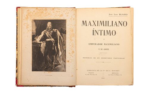 Blasio, José Luis. Maximiliano Intimo. El Emperador Maximiliano y su Corte. Memorias de un Secretario Particular. París-México, 1905.