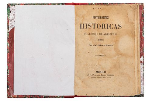 Blanco, Miguel. Rectificaciones Históricas, Colección de Artículos. México, J. S. Ponce de León, Impresor, 1871.
