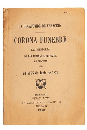 La Hecatombe de Veracruz. Corona Fúnebre en Memoria de las Víctimas de la Noche del 24-25 de Junio de 1879. México, 1879.