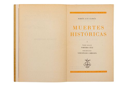 Guzmán, Martin Luis. Muertes Históricas I. México: Cía General de Ediciones, 1958. 1ra edición. Dedicado y firmado por el autor.