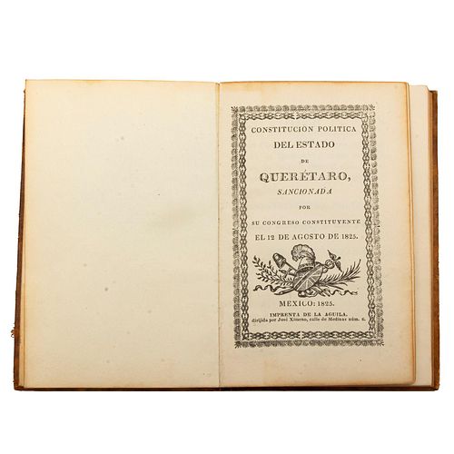 Primera edición de la Primera Constitución del Estado de Querétaro. México: Imprenta de la Águila, 1825. Muy rara e importante.