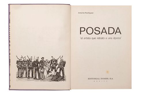 Rodríguez, Antonio. Posada. El Artista que Retrató a una Época. México: Editorial Domés, 1977. fo. 232 p. Edición en español...