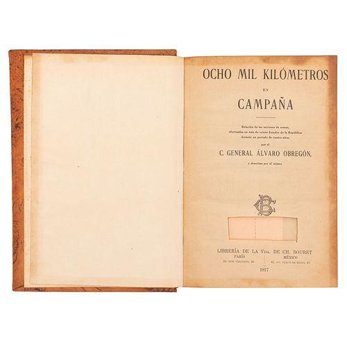 Obregón, Álvaro. Ocho Mil Kilómetros en Campaña. París - México: Librería de la Vda. de Ch. Bouret, 1917. Ilustrado.