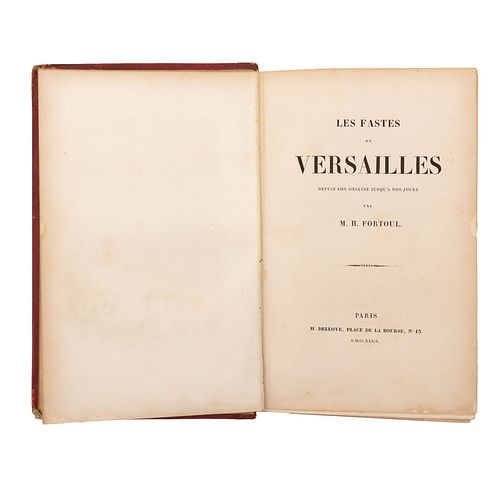 Fortoul, M. H. Les Fastes de Versailles Depuis Origine Jusqu'a nos Jours. Paris: H. Delloye, 1839. Ilustrado con grabados.