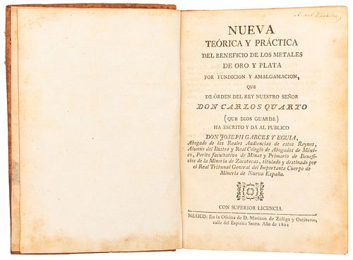 Garcés y Eguía, Joseph. Nueva Teórica y Práctica del Beneficio de los Metales de Oro y Plata por Fundición y Amalgamación. México, 1802