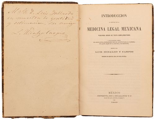 Hidalgo y Carpio, Luis. Introducción al Estudio de la Medicina Legal Mexicana. México, 1869. Dedicado y firmado por el autor.
