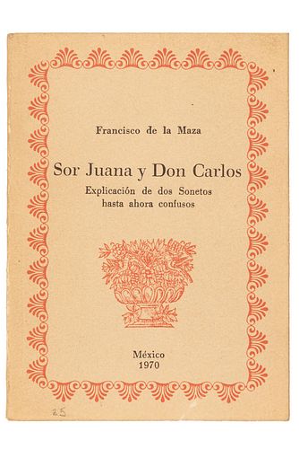 Maza, Francisco de la. Sor Juana y Don Carlos Explicación de dos Sonetos Hasta Ahora Confusos. México, 1970. 16o. marquilla,...