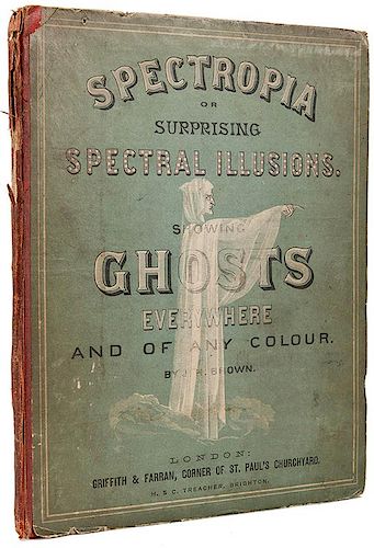 Spectropia; or Surprising Spectral Illusions Showing Ghosts Everywhere and of Any Colour.