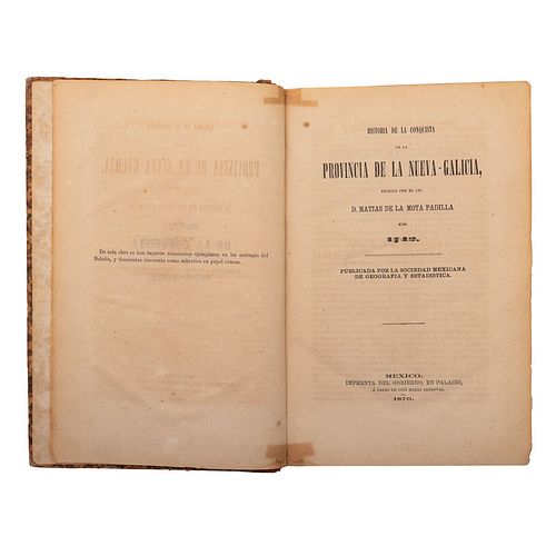 Mota Padilla, Matías de la. Historia de la Conquista de la Provincia de la Nueva - Galicia... México, 1870. Edición de 850 ejemplares.