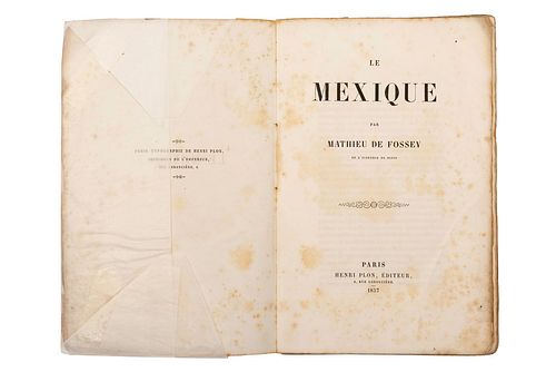 FOSSEY, MATHIEU DE. LE MEXIQUE. PARIS: HENRI PLON, 1857.  4o., VIII + 581 p. Texto con algunos puntos de óxido. Encuadernado...
