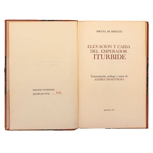Beruete, Miguel de. Elevación y Caída del Emperador Iturbide. México: Fondo Pagliai, 1974. Edición de 1,000 ejemplares no venales.
