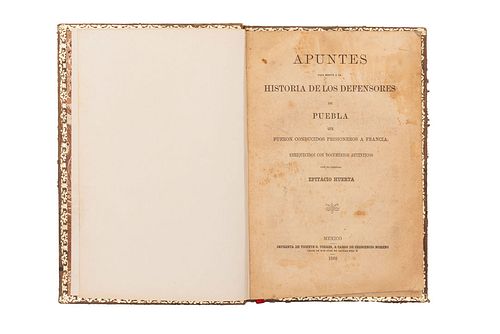 HUERTA, EPITACIO. APUNTES PARA SERVIR A LA HISTORIA DE LOS DEFENSORES DE PUEBLA. MÉXICO, 1868. Firmado y dedicado por el autor.