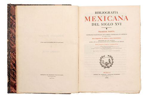GARCÍA ICAZBALCETA, JOAQUÍN. BIBLIOGRAFÍA MEXICANA DEL SIGLO XVI. MÉXICO: IMPRENTA DE FRANCISCO DÍAZ DE LEÓN - LIBRERÍA DE ANDRAD...