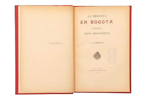 JOSÉ TORIBIO MEDINA. LA IMPRENTA EN BOGOTÁ (1740 - 1821). NOTAS BIBLIOGRÁFICAS. LA IMPRENTA EN SANTA FE. SANTIAGO DE CHILE, IMPRE...