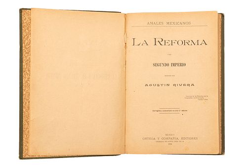 RIVERA, AGUSTÍN. ANALES MEXICANOS - LA REFORMA Y EL SEGUNDO IMPERIO. ORTEGA Y COMPAÑÍA, EDITORES, MÉXICO 1904. 4o. marquilla...