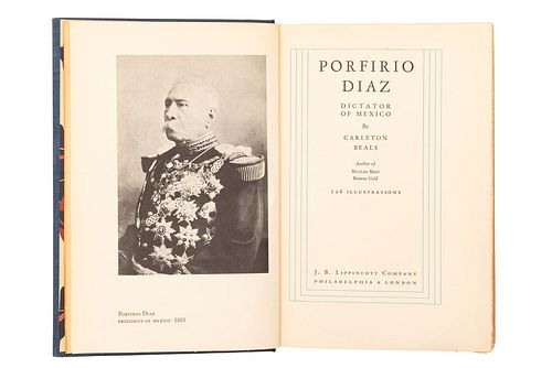 BEALS, CARLETON. PORFIRIO DIAZ, DICTATOR OF MEXICO. PHILADELPHIA & LONDON: J. B. LIPPINCOTT COMPANY, 1932.  4o. marquilla, 4...