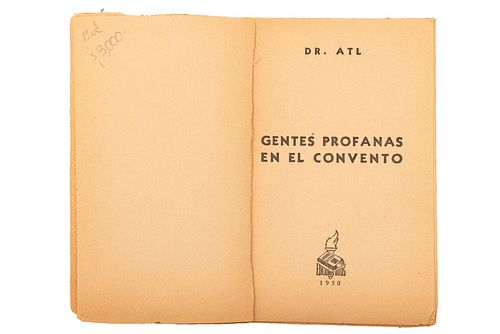 DR ATL. (GERARDO MURILLO). GENTES PROFANAS EN EL CONVENTO. MÉXICO, EDICIONES BOTAS, 1950.  8o. marquilla, 279 p. Texto inton...