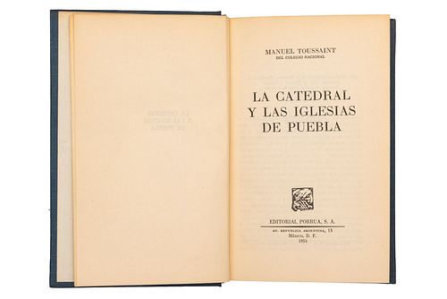MANUEL TOUSSAINT. LA CATEDRAL Y LAS IGLESIAS DE PUEBLA. MÉXICO: EDITORIAL PORRÚA, 1954. Firmado por el autor.