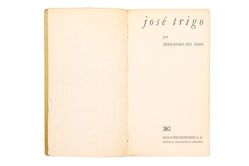DEL PASO, FERNANDO. JOSÉ TRIGO. MÉXICO,SIGLO XXI EDITORES, 1966. Primera edición. Dedicatoria y firmado por el autor.