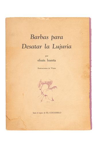 HUERTA, EFRAÍN. BARBAS PARA DESATAR LA LUJURIA. MÉXICO: EL COCODRILO, 1965. Primera edición, numerada y firmada por el autor.