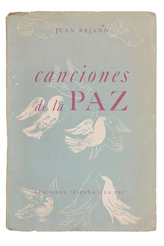 JUAN REJANO. CANCIONES DE LA PAZ. EDITORIAL ESPAÑA Y LA PAZ, MÉXICO, 1955. 8o. marquilla, 110 p. + 6 h. Ilustrado por el pin...