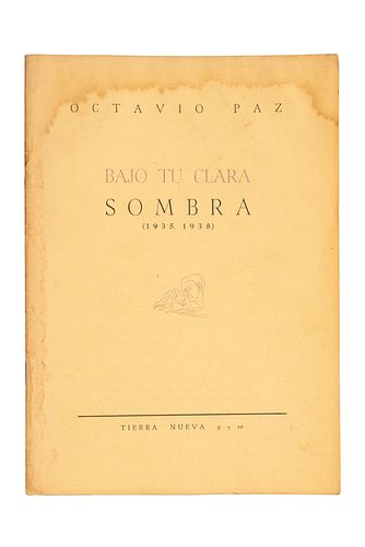 PAZ, OCTAVIO. BAJO TU CLARA SOMBRA (1935 - 1938). MÉXICO: TIERRA NUEVA, 1941.  4o., 8 h. Primera edición mexicana (segunda e...