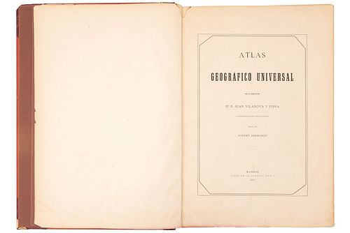 Vilanova, Juan y Neussel, Otto. Atlas Geográfico Universal. Madrid: Editores Astort Hermanos, 1877. 227 p. + 35 mapas en color.