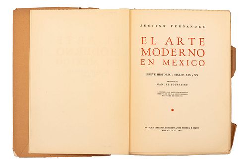 FERNÁNDEZ, JUSTINO. EL ARTE MODERNO EN MÉXICO, BREVE HISTORIA - SIGLOS XIX Y XX. MÉXICO, 1937. 1er edición