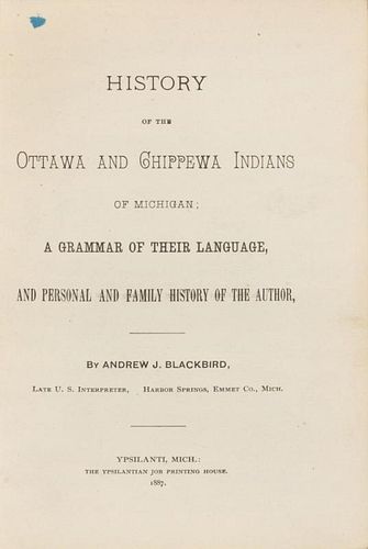 BLACKBIRD, Andrew Jackson (ca 1810-1900) History of the Ottawa and Chippewa Indians of Michigan... Ypsilanti, Michigan, 1887.