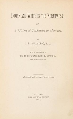 PALLADINO, Lawrence Benjamin. Indian and White in the Northwest; or, A History of Catholicity in Montana. Baltimore, 1894.